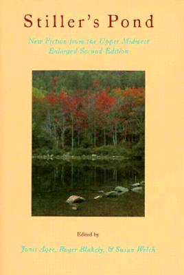 Stiller's Pond: New Fiction from the Upper Midwest - Agee, Jonis (Editor), and Welch, Susan (Editor), and Blakely, Roger (Editor)