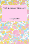 Stillmeadow seasons. - Taber, Gladys Bagg