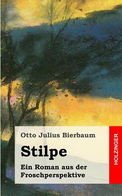 Stilpe: Ein Roman aus der Froschperspektive - Bierbaum, Otto Julius