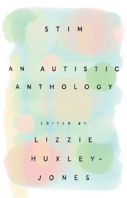 Stim: An Autistic Anthology - Huxley-Jones, Lizzie (Editor)