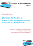 Stimmen der Anderen - Presseschauen als Wegbereiter einer europischen ffentlichkeit. Wie Pressekommentare das EU-Demokratiedefizit verringern