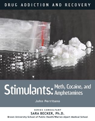 Stimulants: Meth, Cocaine, and Amphetamines - Perritano, John