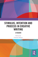 Stimulus, Intention and Process in Creative Writing: A Reader