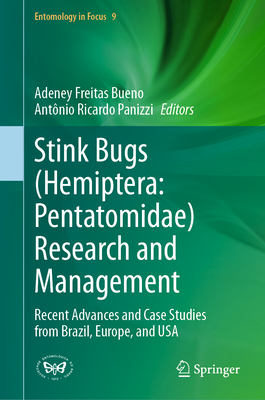 Stink Bugs (Hemiptera: Pentatomidae) Research and Management: Recent Advances and Case Studies from Brazil, Europe, and USA - Bueno, Adeney Freitas (Editor), and Panizzi, Antnio Ricardo (Editor)
