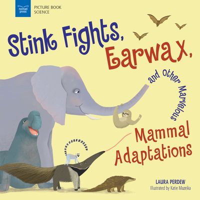 Stink Fights, Earwax, and Other Marvelous Mammal Adaptations - Perdew, Laura