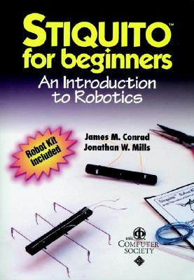 Stiquito for Beginners: An Introduction to Robotics - Conrad, James M, and Mills, Jonathan W