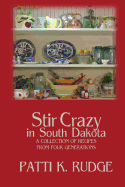 Stir Crazy in South Dakota: a collection of recipes from South Dakota cooks