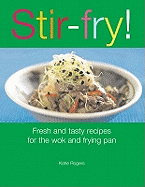 Stir-fry!: Fresh and Tasty Recipes for the Wok and Frying Pan