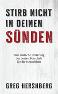 Stirb nicht in deinen S?nden: Eine einfache Erkl?rung der besten Botschaft f?r die Menschheit