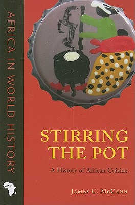 Stirring the Pot: A History of African Cuisine - McCann, James C