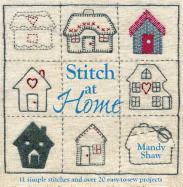 Stitch at Home: Make Your House a Home with Over 20 Handmade Projects