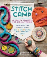 Stitch Camp: 18 Crafty Projects for Kids & Tweens - Learn 6 All-Time Favorite Skills: Sew, Knit, Crochet, Felt, Embroider & Weave