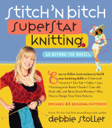 Stitch 'n Bitch Superstar Knitting: Go Beyond the Basics
