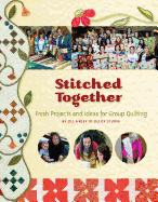 Stitched Together: Fresh Projects and Ideas for Group Quilting