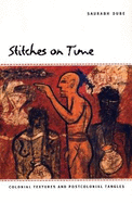 Stitches on Time: Colonial Textures and Postcolonial Tangles