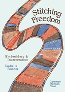 Stitching Freedom: Embroidery and Incarceration