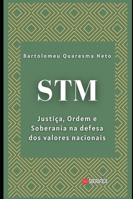 STM: Justia, Ordem e Soberania na defesa dos valores nacionais - Quaresma Neto, Bartolomeu