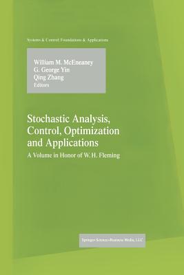 Stochastic Analysis, Control, Optimization and Applications: A Volume in Honor of W.H. Fleming - McEneaney, William M (Editor), and Yin, G George (Editor), and Zhang, Qing (Editor)