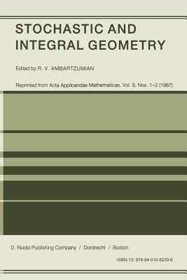 Stochastic and Integral Geometry - Ambartzumian, R V (Editor)