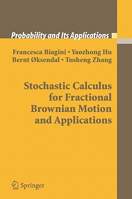 Stochastic Calculus for Fractional Brownian Motion and Applications - Biagini, Francesca, and Hu, Yaozhong, and ksendal, Bernt