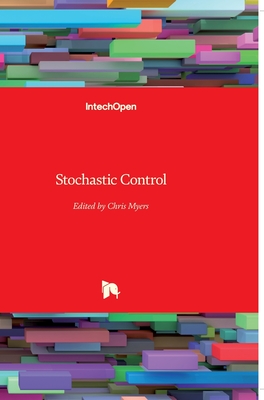 Stochastic Control - Myers, Chris (Editor)