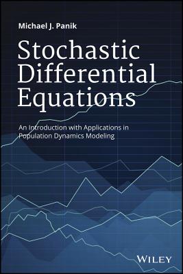 Stochastic Differential Equations: An Introduction with Applications in Population Dynamics Modeling - Panik, Michael J.