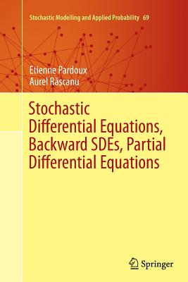 Stochastic Differential Equations, Backward Sdes, Partial Differential Equations - Pardoux, Etienne, and R  canu, Aurel