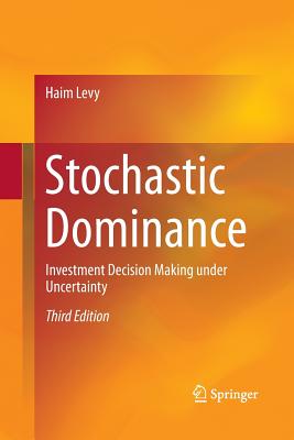 Stochastic Dominance: Investment Decision Making Under Uncertainty - Levy, Haim, Professor
