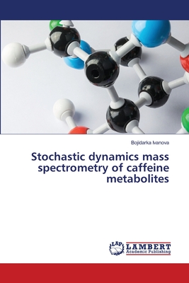Stochastic dynamics mass spectrometry of caffeine metabolites - Ivanova, Bojidarka