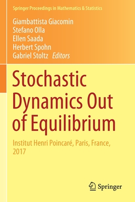 Stochastic Dynamics Out of Equilibrium: Institut Henri Poincar, Paris, France, 2017 - Giacomin, Giambattista (Editor), and Olla, Stefano (Editor), and Saada, Ellen (Editor)