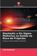 Stochastic e Six Sigma-Melhorias na Gest?o do Risco de Projectos