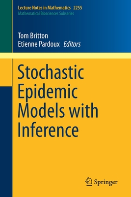 Stochastic Epidemic Models with Inference - Britton, Tom (Contributions by), and Ball, Frank (Contributions by), and Pardoux, Etienne (Contributions by)