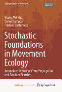 Stochastic Foundations in Movement Ecology: Anomalous Diffusion, Front Propagation and Random Searches - Mendez, Vicenc, and Campos, Daniel, and Bartumeus, Frederic