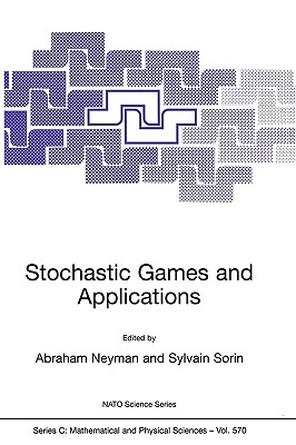 Stochastic Games and Applications - Neyman, Abraham (Editor), and Sorin, S (Editor)