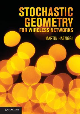 Stochastic Geometry for Wireless Networks - Haenggi, Martin, Professor