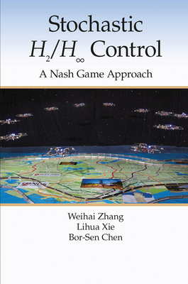 Stochastic H2/H  Control: A Nash Game Approach - Zhang, Weihai, and Xie, Lihua, and Chen, Bor-Sen