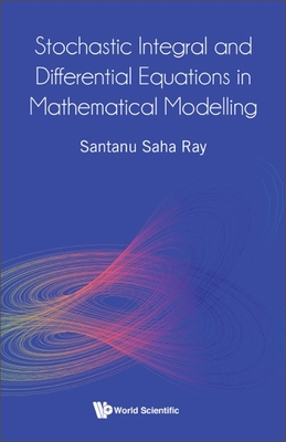 Stochastic Integral and Differential Equations in Mathematical Modelling - Ray, Santanu Saha