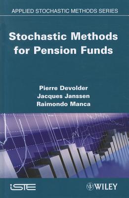 Stochastic Methods for Pension Funds - Devolder, Pierre, Prof., and Janssen, Jacques, and Manca, Raimondo