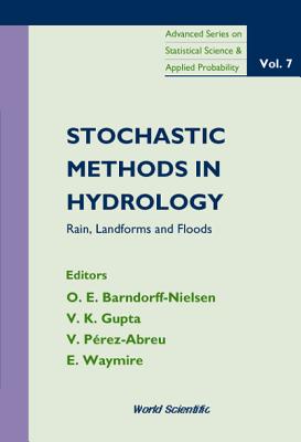Stochastic Methods in Hydrology: Rain, Landforms and Floods - Barndorff-Nielsen, OLE E (Editor), and Gupta, Vijay (Editor), and Perez-Abreu, Victor (Editor)