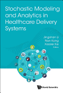 Stochastic Modeling and Analytics in Healthcare Delivery Systems