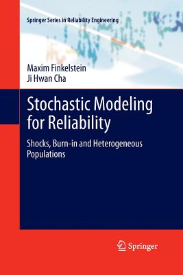 Stochastic Modeling for Reliability: Shocks, Burn-In and Heterogeneous Populations - Finkelstein, Maxim, and Cha, Ji Hwan