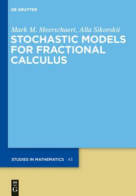 Stochastic Models for Fractional Calculus - Meerschaert, Mark M, and Sikorskii, Alla