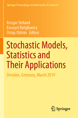 Stochastic Models, Statistics and Their Applications: Dresden, Germany, March 2019 - Steland, Ansgar (Editor), and Rafajlowicz, Ewaryst (Editor), and Okhrin, Ostap (Editor)