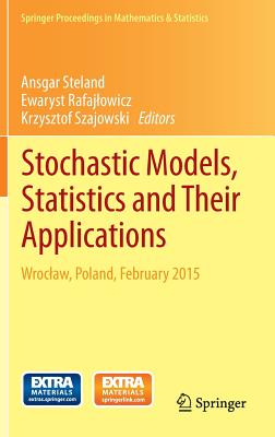 Stochastic Models, Statistics and Their Applications: Wroclaw, Poland, February 2015 - Steland, Ansgar (Editor), and Rafajlowicz, Ewaryst (Editor), and Szajowski, Krzysztof (Editor)