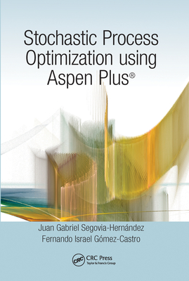 Stochastic Process Optimization using Aspen Plus - Segovia-Hernndez, Juan Gabriel, and Gmez-Castro, Fernando Israel