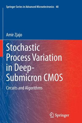 Stochastic Process Variation in Deep-Submicron CMOS: Circuits and Algorithms - Zjajo, Amir