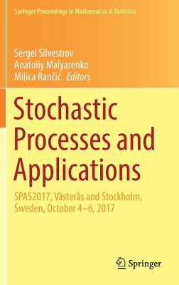 Stochastic Processes and Applications: Spas2017, Vsters and Stockholm, Sweden, October 4-6, 2017 - Silvestrov, Sergei (Editor), and Malyarenko, Anatoliy (Editor), and Ran ic, Milica (Editor)