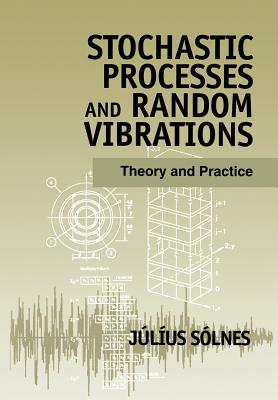 Stochastic Processes and Random Vibrations: Theory and Practice - Slnes, Jlus