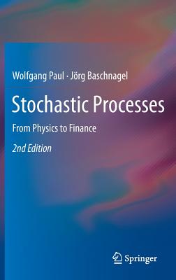 Stochastic Processes: From Physics to Finance - Paul, Wolfgang, and Baschnagel, Jrg