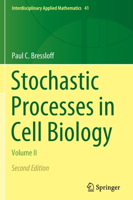 Stochastic Processes in Cell Biology: Volume II - Bressloff, Paul C.